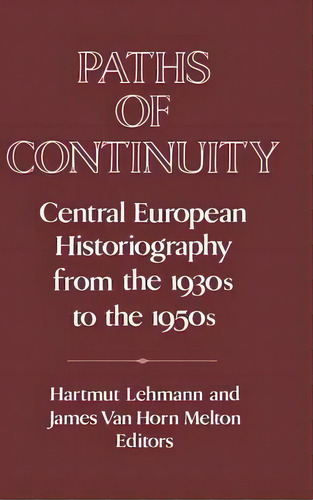 Publications Of The German Historical Institute: Paths Of Continuity: Central European Historiogr..., De Christof Mauch. Editorial Cambridge University Press, Tapa Dura En Inglés