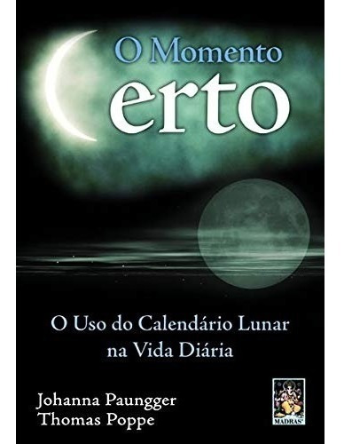 Livro O Momento Certo - Uso Calendario Lunar Na Vida Diaria