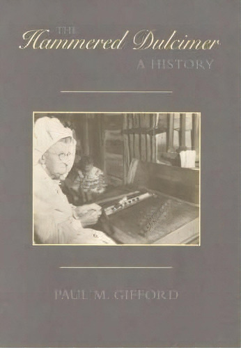 The Hammered Dulcimer : A History, De Paul M. Gifford. Editorial Scarecrow Press, Tapa Dura En Inglés