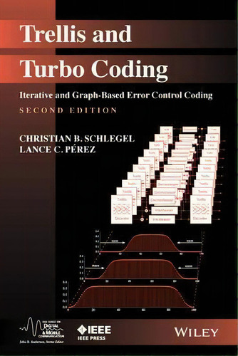 Trellis And Turbo Coding : Iterative And Graph-based Error Control Coding, De Christian B. Schlegel. Editorial John Wiley & Sons Inc, Tapa Dura En Inglés
