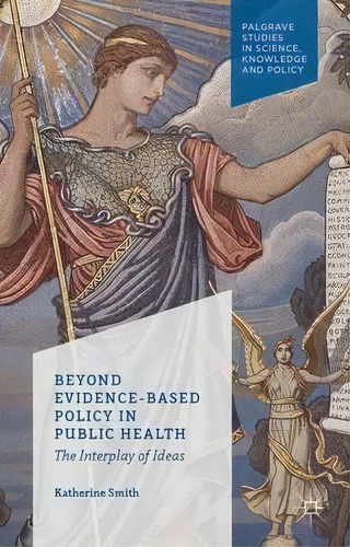Beyond Evidence Based Policy In Public Health, De K. Smith. Editorial Palgrave Macmillan, Tapa Dura En Inglés