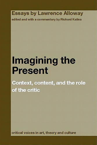 Imagining The Present: Context, Content, And The Role Of The Critic, De Kalina, Richard. Editorial Routledge, Tapa Blanda En Inglés