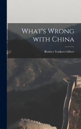 What's Wrong With China, De Gilbert, Rodney Yonkers 1889-. Editorial Hassell Street Pr, Tapa Dura En Inglés