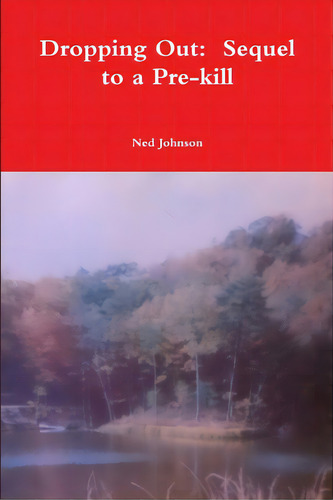 Dropping Out: Sequel To A Pre-kill, De Johnson, Ned. Editorial Lulu Pr, Tapa Blanda En Inglés