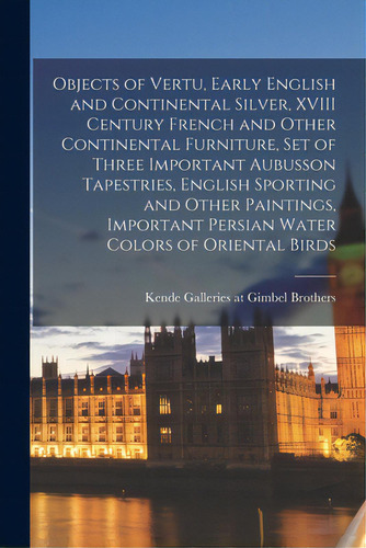 Objects Of Vertu, Early English And Continental Silver, Xviii Century French And Other Continenta..., De Kende Galleries At Gimbel Brothers. Editorial Hassell Street Pr, Tapa Blanda En Inglés