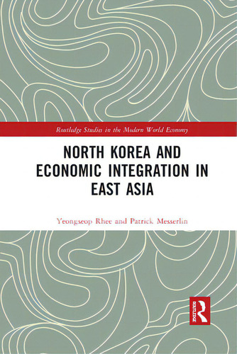 North Korea And Economic Integration In East Asia, De Rhee, Yeongseop. Editorial Routledge, Tapa Blanda En Inglés