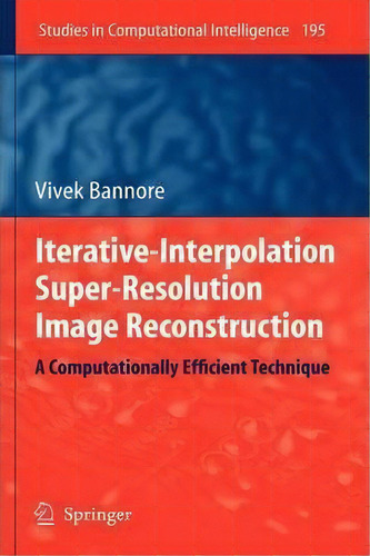 Iterative-interpolation Super-resolution Image Reconstruction, De Vivek Bannore. Editorial Springer Verlag Berlin Heidelberg Gmbh Co Kg, Tapa Dura En Inglés