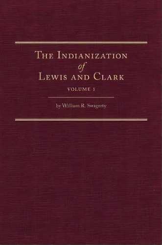 The Indianization Of Lewis And Clark, De William R. Swagerty. Editorial Arthur H. Clark Company, Tapa Dura En Inglés