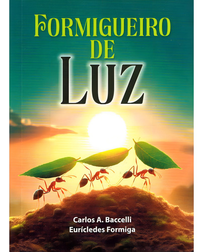 Formigueiro De Luz: Não Aplica, De Médium: Carlos Antônio Baccelli / Ditado Por: Eurícledes Formiga. Aplica, Vol. Não Aplica. Editorial Leepp, Capa Mole, Edição Não Aplica Em Português, 2024