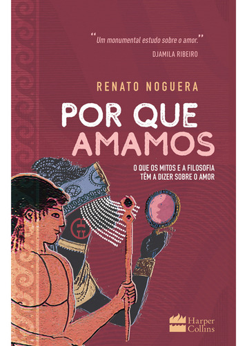 Por Que Amamos De Renato Noguera O Que Os Mitos E A Filosofia Têm A Dizer Sobre O Amor, Capa Mole 2020 Em Português Editorial Harpercollins Brasil