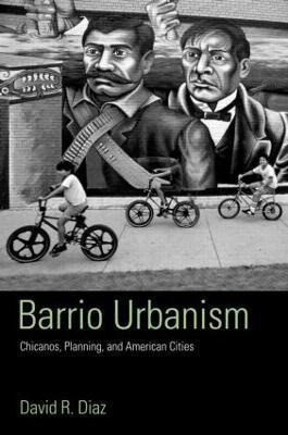 Libro Barrio Urbanism : Chicanos, Planning And American C...