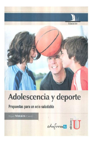 Adolescencia Y Deporte. Propuestas Para Un Ocio Saludable, De Miguel Morales. Editorial Ediciones De La U, Tapa Blanda, Edición 2015 En Español