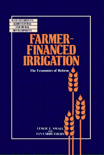 Farmer-financed Irrigation : The Economics Of Reform, De Leslie E. Small. Editorial Cambridge University Press, Tapa Dura En Inglés