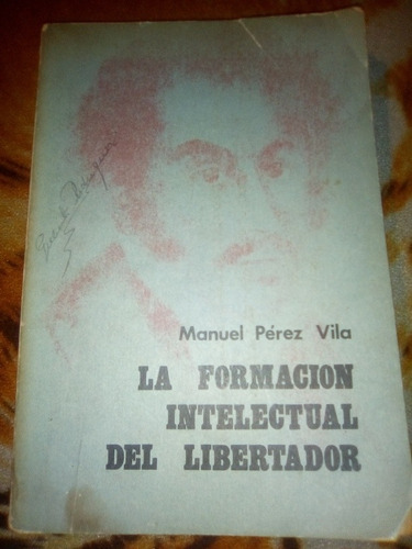 La Formación Intelectual Del Libertador Manuel Pérez Vila 