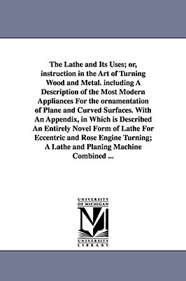 Libro The Lathe And Its Uses; Or, Instruction In The Art ...