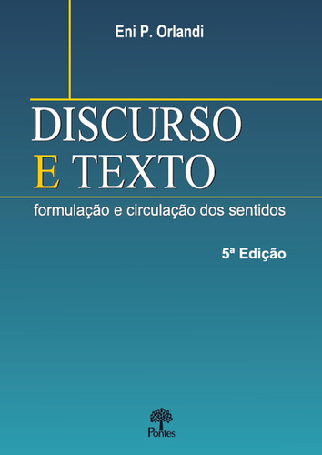 Livro Discurso E Texto -  Formulacao E Circulação Dos Sentidos, De Eni P Orlandi. Editora Pontes, Capa Mole Em Português, 2022