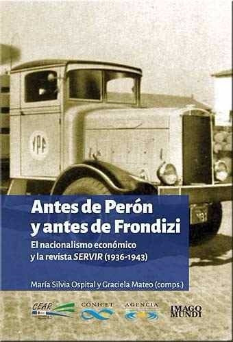 Antes De Perón Y Antes De Frondizi - Ed. Imago Mundi