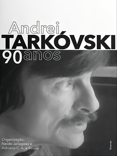 Andrei Tarkóvski 90 Anos, De -. Editorial Kinoruss Editora, Capa Mole, Edição 2023-10-02 00:00:00 Em Português