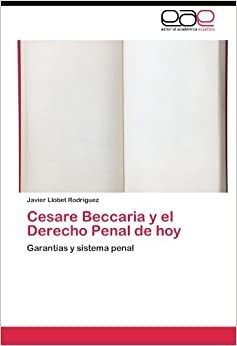 Cesare Beccaria Y El Derecho Penal De Hoy: Garantias Y Siste