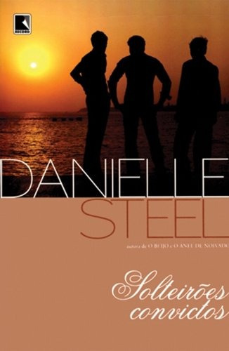 Solteirões convictos, de Steel, Danielle. Editora Record Ltda., capa mole em português, 2011