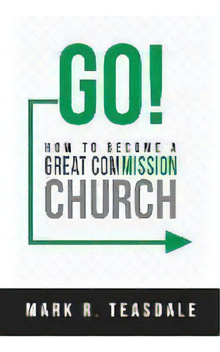 Go : How To Become A Great Commission Church, De Mark Teasdale. Editorial United Methodist General Board Of Higher Education, Tapa Blanda En Inglés