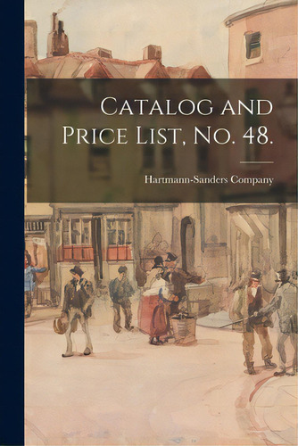 Catalog And Price List, No. 48., De Hartmann-sanders Company. Editorial Hassell Street Pr, Tapa Blanda En Inglés