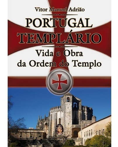 Portugal Templario - Vida E Obra Da Ordem Do Templo