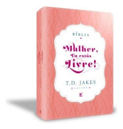Bíblia Mulher Tu Estás Livre Rosa E Branco T. D. Jakes