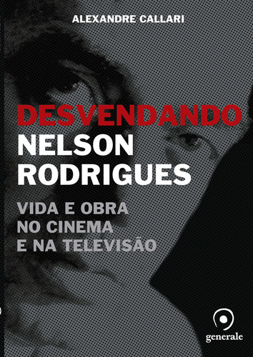 Desvendando Nelson Rodrigues  -  Callari, Alexandre