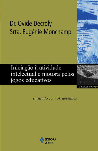 Iniciação à atividade intelectual e motora pelos jogos educativos, de Decroly, Dr. Ovide. Clássicos do jogo Editorial Editora Vozes Ltda., capa mole em português, 2015