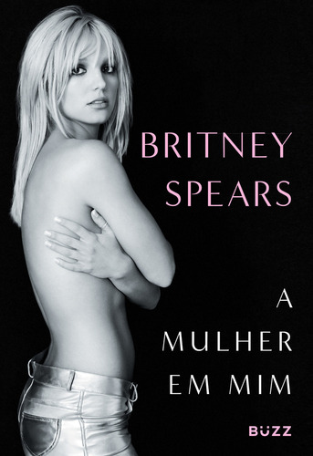 A mulher em mim (Pré-venda com camiseta exclusiva), de BRITNEY SPEARS. Editora BUZZ EDITORA, capa dura, edição 1 em português, 2023