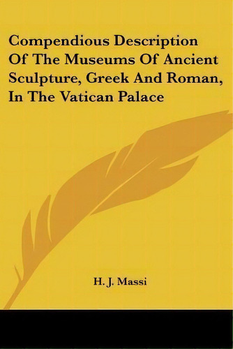 Compendious Description Of The Museums Of Ancient Sculpture, Greek And Roman, In The Vatican Palace, De H J Massi. Editorial Kessinger Publishing, Tapa Blanda En Inglés