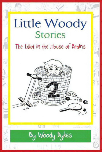 Little Woody Stories: The Idiot In The House Of Brains, De Dykes, Woody. Editorial Capitol Christian Distribution, Tapa Blanda En Inglés