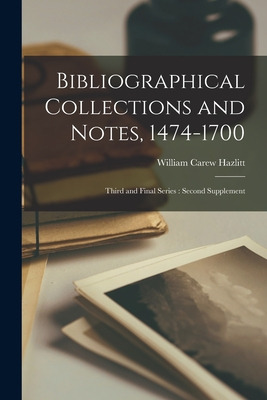 Libro Bibliographical Collections And Notes, 1474-1700: T...