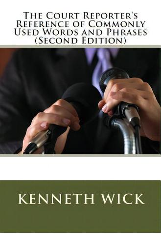 The Court Reporter's Reference Of Commonly Used Words And Phrases: (second Edition), De Wick, Kenneth A.. Editorial Createspace, Tapa Blanda En Inglés