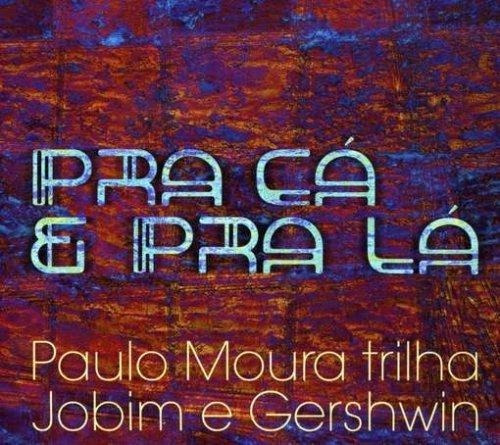 Paulo Moura - Jobim E Gershwin - Pra Cá E Pra Lá - Cd - Novo