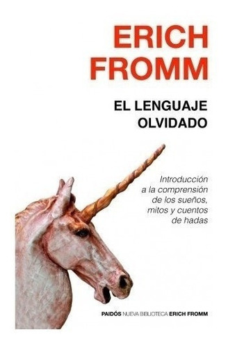 El Lenguaje Olvidado: Introducción A La Comprensión De Los Sueños, Mitos Y Cuentos De Hadas (nueva Biblioteca Erich Fromm), De Fromm, Erich. Editorial Ediciones Paidós, Tapa Blanda En Español