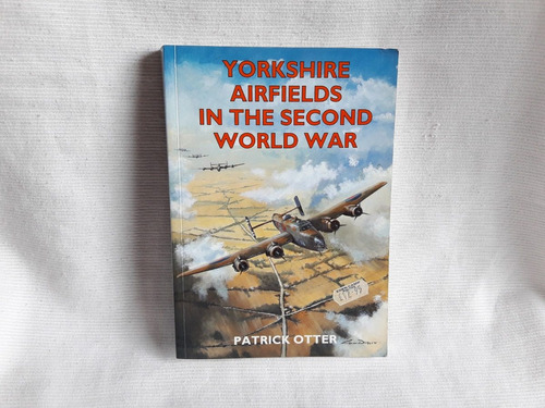 Yorkshire Airfields In The Second World War Patrick Otter 
