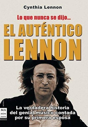 El Auténtico Lennon Lo Que Nunca Se Dijo...: La Verdadera Hi