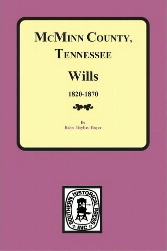 Mcminn County, Tennessee Wills & Estate Records 1820-1870, De Reba B Boyer. Editorial Southern Historical Press, Inc., Tapa Blanda En Inglés