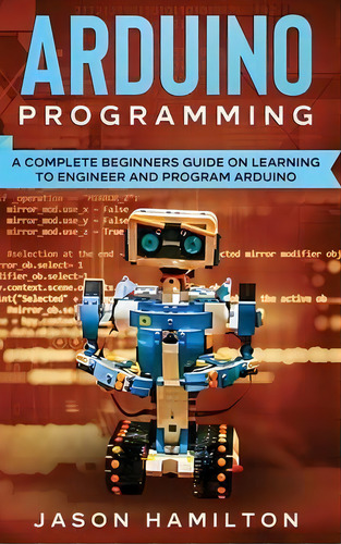 Arduino Programming, De Jason Hamilton. Editorial Blue Chip Publishing, Tapa Dura En Inglés