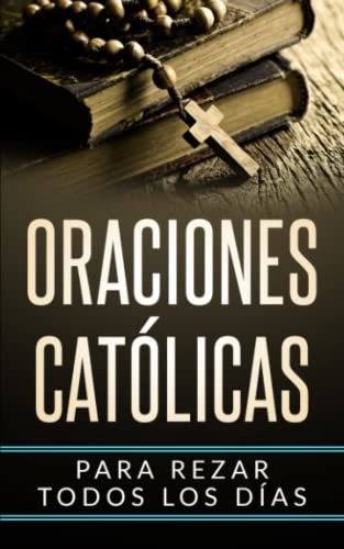Libro : Oraciones Catolicas Para Rezar Todos Los Dias -...