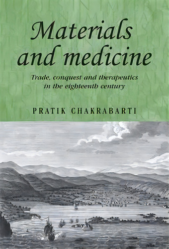 Materials And Medicine, De Pratik Chakrabarti. Editorial Manchester University Press, Tapa Dura En Inglés