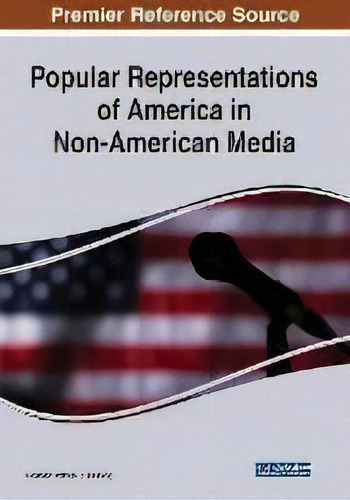 Popular Representations Of America In Non-american Media, De Floribert Patrick C. Endong. Editorial Igi Global, Tapa Blanda En Inglés