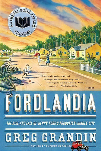 Fordlandia : The Rise And Fall Of Henry Ford's Forgotten Jungle City, De Greg Grandin. Editorial St Martin's Press, Tapa Blanda En Inglés