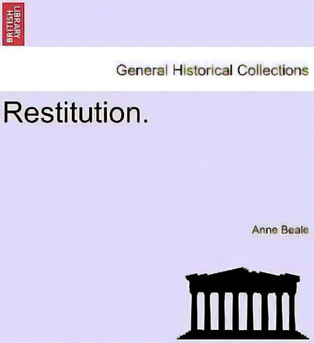 Restitution., De Anne Beale. General Historical Collections, Vol. 1. Editorial British Library Historical Print Editions, Tapa Blanda En Inglés