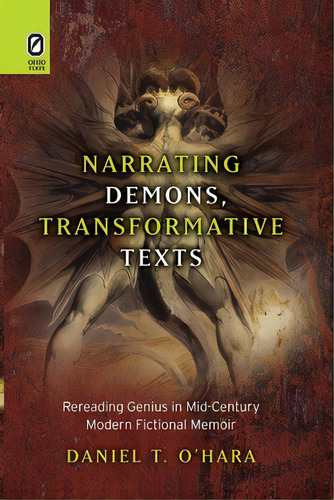 Narrating Demons, Transformative Texts: Rereading Genius In Mid-century Modern Fictional Memoir, De O'hara, Daniel T.. Editorial Ohio St Univ Pr, Tapa Blanda En Inglés