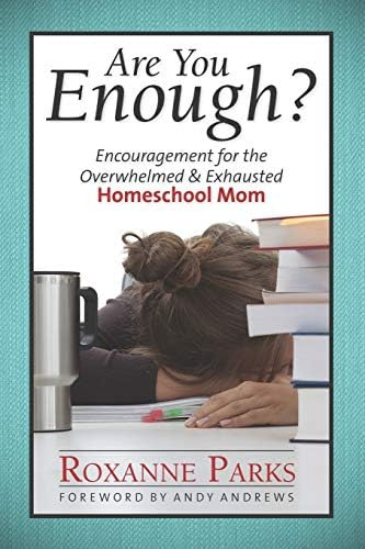 Are You Enough?: Encouragement For The Overwhelmed & Exhausted Homeschool Mom, De Parks, Roxanne. Editorial Roxanne Parks, Tapa Blanda En Inglés