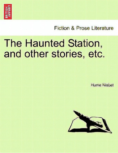 The Haunted Station, And Other Stories, Etc., De Nisbet, Hume., Vol. 1. Editorial British Lib Historical Print E, Tapa Blanda En Inglés