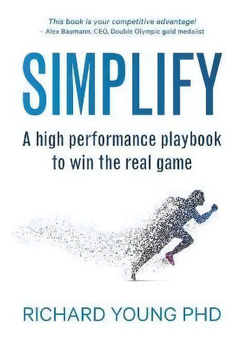 Simplify : A High Performance Playbook To Win The Real Game, De Richard Young., Vol. 1. Editorial Richard Young Consulting Limited, Tapa Blanda En Inglés